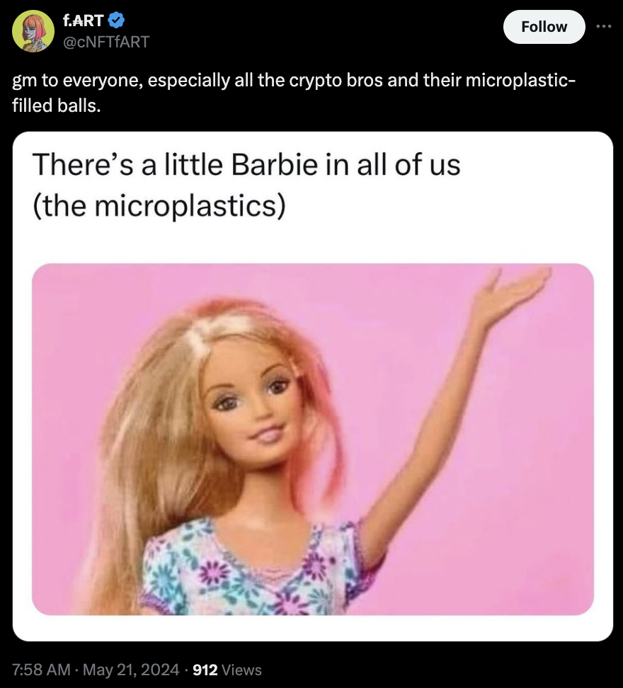 barbie microplastics meme - f.Art gm to everyone, especially all the crypto bros and their microplastic filled balls. There's a little Barbie in all of us the microplastics 912 Views
